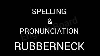 RUBBERNECK |SPELLING,PRONUNCIATION, MEANING, SYNONYMS