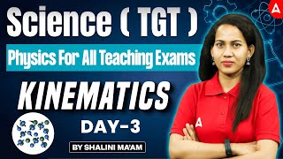 Science ( TGT ) | Physics For All Teaching Exams | Kinematics (गतिकी) - Day -3 by Shalini ma'am