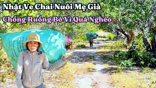 Xót Thương. Người Phụ Nữ Bị Chồng Ruồng Bỏ Vì Quá Nghèo, Nhặt Ve Chai Nuôi Mẹ Già. | 558