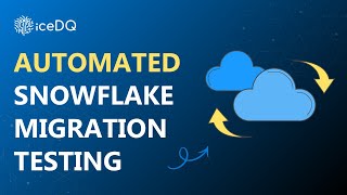 From Legacy to Snowflake: Automate Your Cloud Data Migration Testing with iceDQ