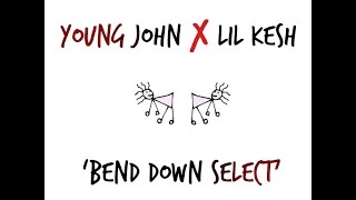 Young John X Lil Kesh Bend Down Select (Video Lyrics Official)