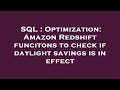 SQL : Optimization: Amazon Redshift funcitons to check if daylight savings is in effect