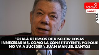 Ojalá dejemos de discutir cosas innecesarias, como la Constituyente que no sucederá: Juan M. Santos