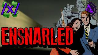 Ensnarled | 4chan /x/ Paranormal Greentext Stories Thread