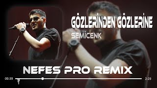 Semicenk - Gözlerinden Gözlerine ( Nefes Pro Remix ) Bak Yanıyor Bak İçimde