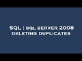 SQL : sql server 2008 deleting duplicates