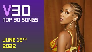 V30 Top 30 Songs of the Week | June 16, 2022
