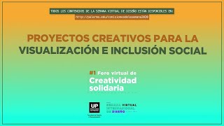Proyectos creativos para la visualización e inclusión social | Foro de Creatividad Solidaria 2020 UP