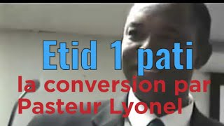 Étude 1pati , la conversion par Pasteur Lyonel Joseph