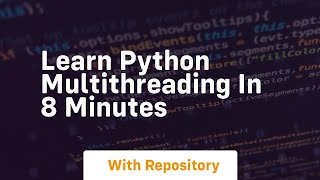 learn python multithreading in 8 minutes