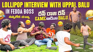 Lollipop interview with uppal balu in Fedda Boss | రన్ రాజ రన్ game adina balu| chandu and vijjugoud