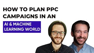 How to Plan PPC Campaigns in an AI and Machine Learning World