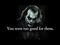 You were too good for them it made them insecure (They Hated That) - Joker Speech