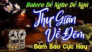 Ca Nhạc Bolero DỄ NGHE DỄ NGỦ ➤ LK Nhạc Vàng Xưa Ngọt Ngào Vượt Thời Gian Say Đắm Bao Thế Hệ