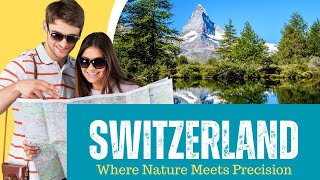 SWITZERLAND Unveiled:  Where Nature Meets Precision