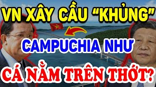 Campuchia Lo Sốt Vó VN Gấp Rút Xây Cầu Vượt Biển Hà Tiên Phú Quốc Lúc Căng Thẳng | Triết Lý Tinh Hoa