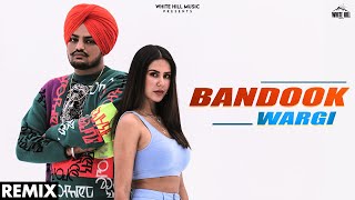 Sidhu Moose Wala ft Sonam Bajwa : Bandook Wargi (Remix) | DJ Kamra | The Kidd | New Punjabi Song