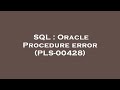 SQL : Oracle Procedure error (PLS-00428)