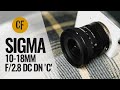 Sigma 10-18mm f/2.8 DC DN 'C' lens review