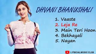Dhvani Bhanushali top 5 songs | playlist | vaaste | leja leja | main teri hoon | bekhayali |  nayan
