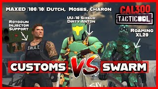 TACTICOOL: CUSTOMS vs SWARM, MAXED (100/10) Dutch, Moses, Charon