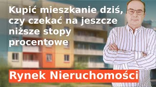 Kupić mieszkanie dziś, czy czekać na niższe stopy procentowe. Dylemat kredytobiorcy.