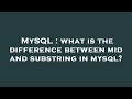 MySQL : what is the difference between mid and substring in mysql?
