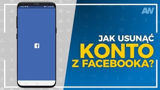 Jak usunąć konto z facebooka? | Akademia Wiedzy