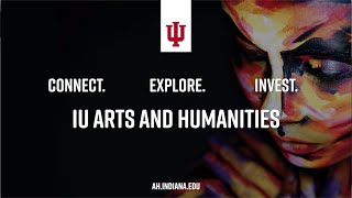 Connect. Explore. Invest. | The Arts and Humanities of IU Bloomington