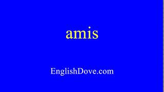 How to pronounce amis in American English.