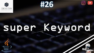 26 | 'super' Keyword in JAVA | How to use it?