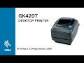 Printing of Configuration Labels with Your GK420t Printer | Zebra