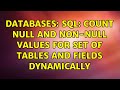 Databases: Sql: Count Null and Non-Null values for set of tables and fields dynamically