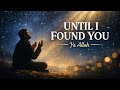 I Was Lost… Until I Found You (Ya Allah) | Emotional Islamic Nasheed