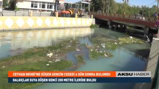 Ceyhan Nehri'ne düşen gencin cesedi 6 gün sonra bulundu