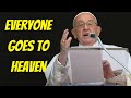 The Popes Newest Lie – Heaven Is For EVERYONE