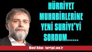 AHMET HAKAN: HÜRRİYET MUHABİRLERİNE YENİ SURİYE’Yİ SORDUM... FEVZİ VE MERT’... - SESLİ MAKALE DİNLE