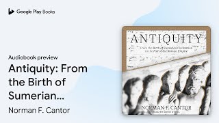 Antiquity: From the Birth of Sumerian… by Norman F. Cantor · Audiobook preview