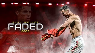 Cristiano Ronaldo ► "FADED" - Alan Walker • Manchester United Skills & Goals 2022 | HD