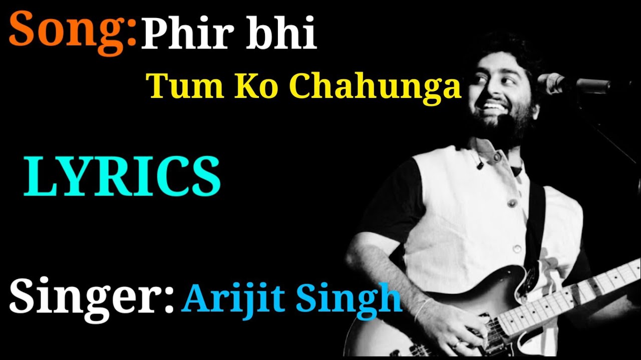 Arijit Singh: Phir Bhi Tumko Chahunga (LYRICS), Phir Bhi Tumko Chahunga ...