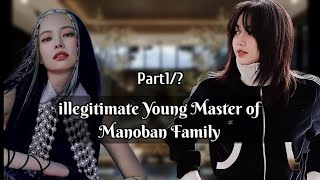 Part 1/ ? | Jenlisa ff | Illegitimate Young Master of Manoban Family