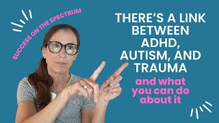 There's a Link Between ADHD, Autism, and Trauma: and What You Can Do About It