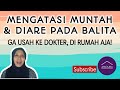 CARA MENGATASI MUNTAH DAN DIARE PADA BALITA SECARA ALAMI