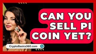 Can You Sell Pi Coin Yet? - CryptoBasics360.com