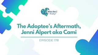 178 – The Adoptee’s Aftermath, Jenni Alpert aka Cami