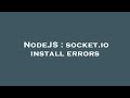 NodeJS : socket.io install errors