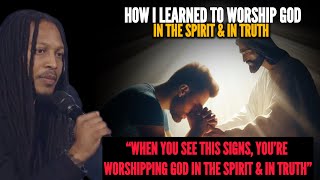 7 Signs You Worship God In The Spirit \u0026 In Truth: This Is How I Worship God In Spirit•Prophet Lovy