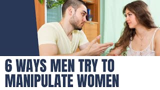 6 Ways Men Try To MANIPULATE Women