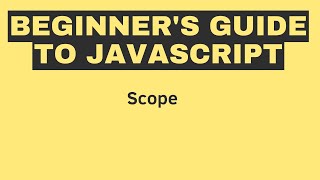 Beginner's Guide to JavaScript: Scope
