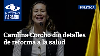 Carolina Corcho dio detalles de reforma a la salud: “No más corrupción con los hospitales públicos”